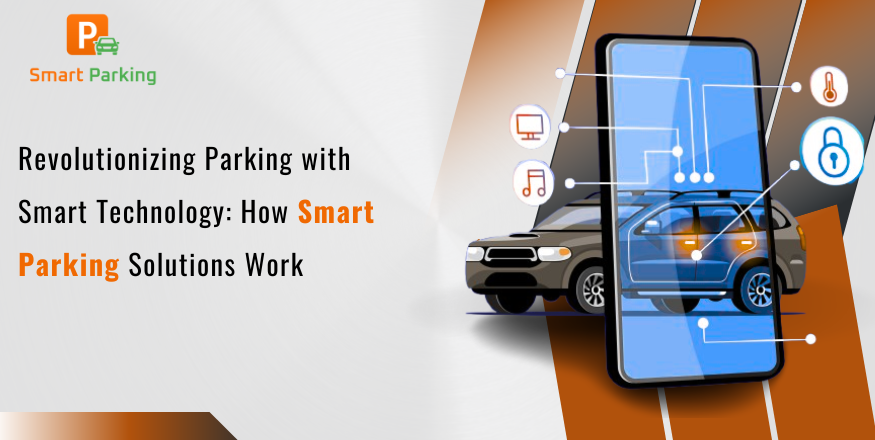 Revolutionizing Parking with Smart Technology: How Smart Parking Solutions Work