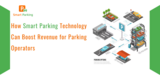How Smart Parking Technology Can Boost Revenue for Parking Operators