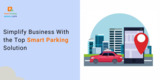 Simplify Business With the Top Smart Parking Solution