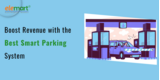 Boost Revenue with the Best Smart Parking System