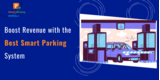 Boost Revenue with the Best Smart Parking System